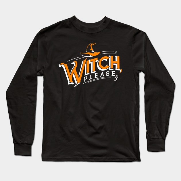 Witch, please Halloween Humor Long Sleeve T-Shirt by KsuAnn